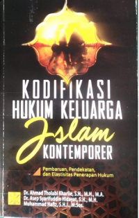 Kodifikasi hukum keluarga Islam kontemporer : pembaruan, pendekatan, dan elastisitas penerapan hukum
