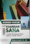 Konsep hukum persaingan usaha : sejarah, kaidah perdagangan bebas dan pengaturan merger-akuisisi