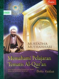 Memahami Pelajaran Tematis Al-Quran : Tafsir Tematis tentang Pengetahuan, Akidah, Akhlak dan Kehidupan Sehari-Hari (Buku Kedua)