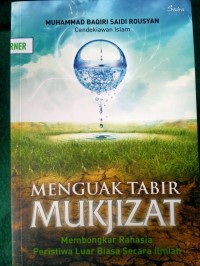 Menguak Tabir Mukjizat : Membongkar Rahasia Peristiwa Luar Biasa Secara Ilmiah