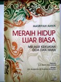 Meraih Hidup Luar Biasa : Melalui Kekuatan Doa dan Iman