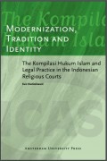 Modernization, Traditioon and Identity : The Kompilasi hukum islam and legal prectice in The Indonesian Religious Courts
