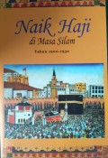 Naik Haji di Masa Silam: Kisah-kisah orang Indonesia Naik Haji 1900-1950 Edisi 2