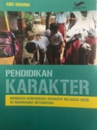 Pendidikan Karakter: Berbasis Komunikasi Edukatif Religius (KER) di Madrasah Ibtidaiyah