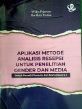 Aplikasi Metode Analisis Resepsi untuk Penelitian Gender dan Media : Untuk Peneliti Pemula dan Mahasiswa S-1
