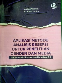 Aplikasi Metode Analisis Resepsi untuk Penelitian Gender dan Media : Untuk Peneliti Pemula dan Mahasiswa S-1