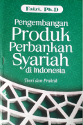 Pengembangan Produk Perbankan Syariah di Indonesia : Teori dan Praktik