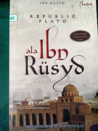 Republic Plato ala Ibn Rusyd : Komentar atas Diktum-Diktum Inti Politik Plato