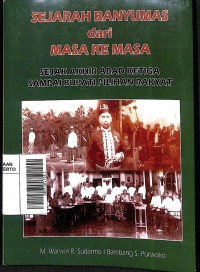 Sejarah Banyumas dari Masa ke Masa: Sejak Akhir Abab Ketiga Sampai Bupati Pilihan Rakyat (Pojok Penginyongan)
