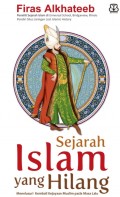 Sejarah Islam Yang Hilang Menelusuri kembali kejayaan muslim pada masa yang lalu