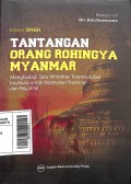 Tantangan orang Rohingya Myanmar : menghadapi satu minoritas teraniaya dan implikasi untuk keamanan Nasional dan Regional (Pojok Melayu Raya)