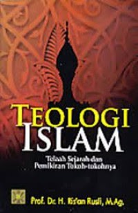 Teologi Islam: Telaah Sejarah Dan Pemikiran Tokoh-Tokohnya